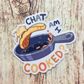 Chat Am I Cooked? 3" Vinyl Sticker